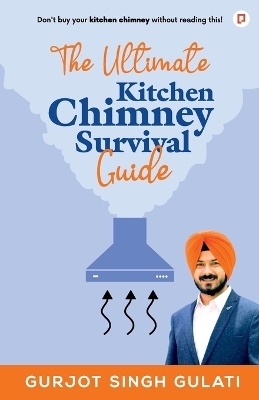 The Ultimate Kitchen Chimney Survival Guide - Gurjot Singh Gulati