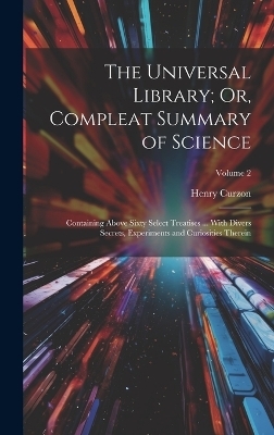 The Universal Library; Or, Compleat Summary of Science