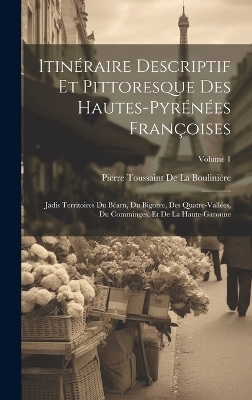 Itin&eacute;raire Descriptif Et Pittoresque Des Hautes-Pyr&eacute;n&eacute;es Fran&ccedil;oises - Pierre Toussaint De La Boulini&egrave;re