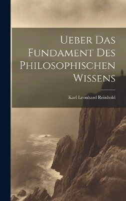 Ueber Das Fundament Des Philosophischen Wissens