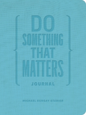 Do Something That Matters Journal - Michael Bungay Stanier