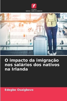 O impacto da imigra&ccedil;&atilde;o nos sal&aacute;rios dos nativos na Irlanda - Edegbe Osaigbovo