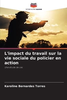 L'impact du travail sur la vie sociale du policier en action - Karoline Bernardes Torres