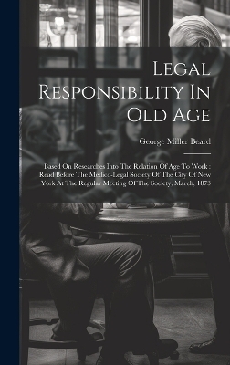 Legal Responsibility In Old Age - George Miller Beard