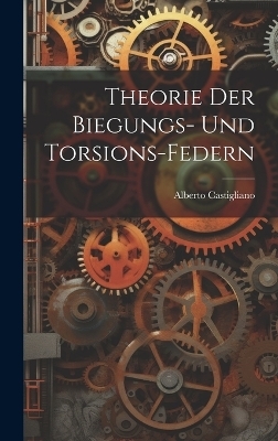 Theorie Der Biegungs- Und Torsions-Federn
