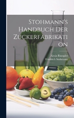 Stohmann's Handbuch Der Zuckerfabrikation - Friedrich Stohmann, Alwin Rümpler