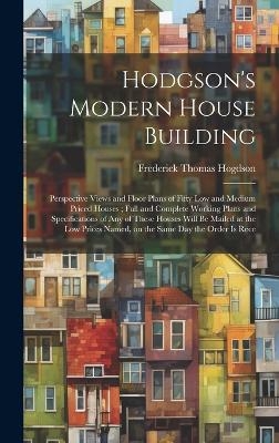 Hodgson's Modern House Building - Frederick Thomas Hogdson