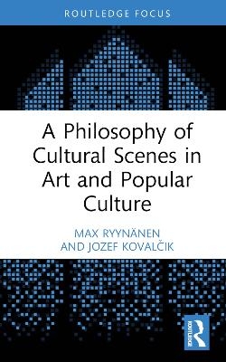 A Philosophy of Cultural Scenes in Art and Popular Culture - Max Ryyn&auml;nen, Jozef Kovalčik
