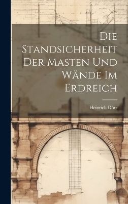 Die Standsicherheit Der Masten Und W&auml;nde Im Erdreich - Heinrich D&ouml;rr