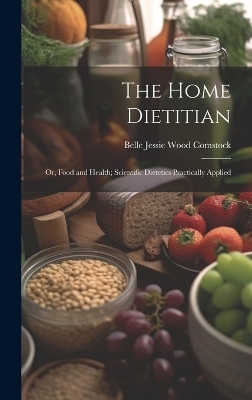 The Home Dietitian - Belle Jessie Wood Comstock
