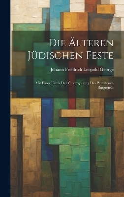 Die &Auml;lteren J&uuml;dischen Feste - Johann Friedrich Leopold George