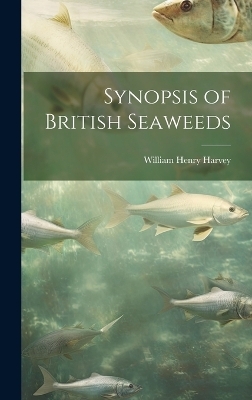 Synopsis of British Seaweeds - William Henry Harvey