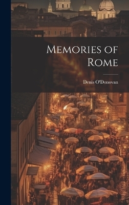 Memories of Rome - Denis O'Donovan