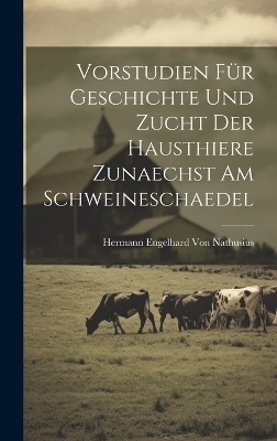 Vorstudien Für Geschichte Und Zucht Der Hausthiere Zunaechst Am Schweineschaedel