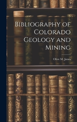 Bibliography of Colorado Geology and Mining - Olive M Jones