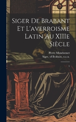 Siger de Brabant et l'averroisme latin au XIIIe siècle