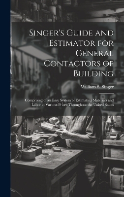 Singer's Guide and Estimator for General Contactors of Building - William S Singer