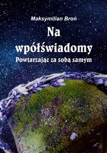 Na wpółświadomy. Powtarzając za sobą samym