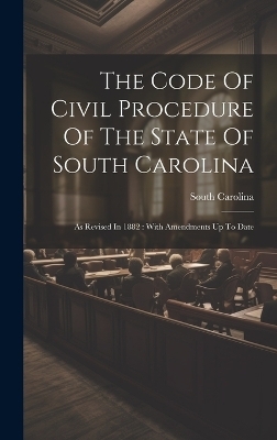 The Code Of Civil Procedure Of The State Of South Carolina - South Carolina