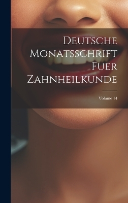 Deutsche Monatsschrift Fuer Zahnheilkunde; Volume 14