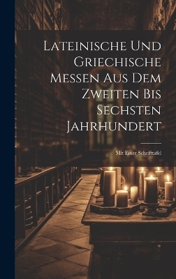 Lateinische und Griechische Messen aus dem zweiten bis sechsten Jahrhundert