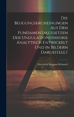 Die Beugungsercheinungen Aus Den Fundamentalgesetzen Der Undulationstheorie Analytisch Entwickelt Und in Bildern Dargestellt
