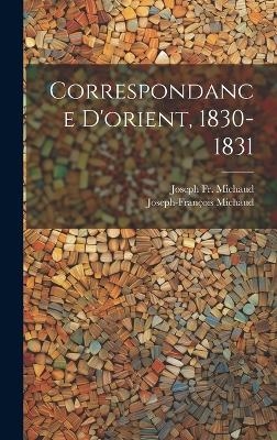 Correspondance D'orient, 1830-1831 - Fr Joseph Michaud, Joseph-Fran&ccedil;ois Michaud