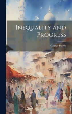 Inequality and Progress - George Harris