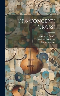 Op.6 Concerti Grossi - Arcangelo Corelli, Friedrich Chrysander, Joseph Joachim
