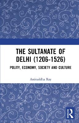 The Sultanate of Delhi (1206-1526)