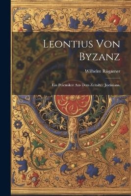 Leontius von Byzanz - Wilhelm R&uuml;gamer