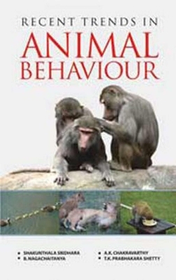 Recent Trends in Animal Behaviour - Shakunthala Sridhara, B. Nagachaitanya, A.K. Chakravarthy, T.K. Prabhakara Shetty