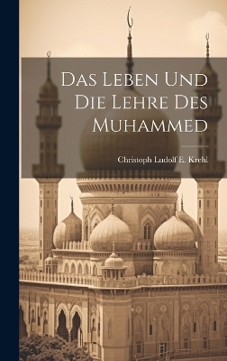 Das Leben und die Lehre des Muhammed - Christoph Ludolf E Krehl