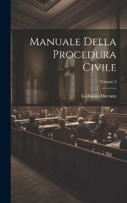 Manuale Della Procedura Civile; Volume 2 - Lodovico Mortara