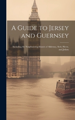A Guide to Jersey and Guernsey -  Anonymous