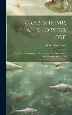 Crab, Shrimp, and Lobster Lore - William Barry Lord
