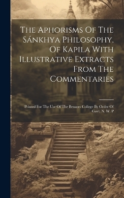 The Aphorisms Of The Sánkhya Philosophy, Of Kapila With Illustrative Extracts From The Commentaries