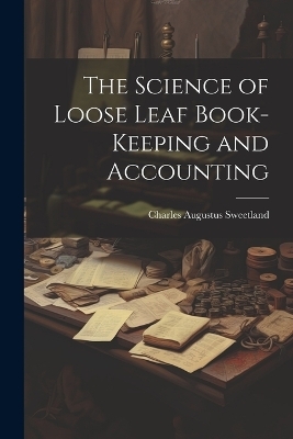 The Science of Loose Leaf Book-Keeping and Accounting - Charles Augustus Sweetland