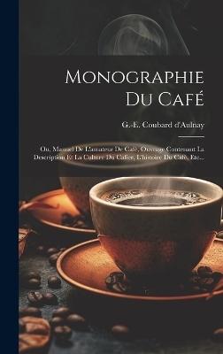 Monographie Du Café - G -E Coubard D'Aulnay