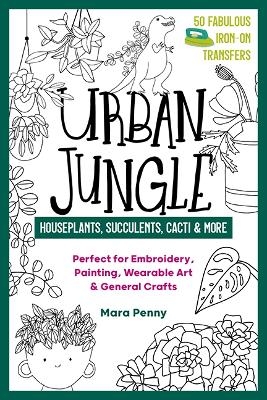 Urban Jungle - Houseplants, Succulents, Cacti & More - Mara Penny