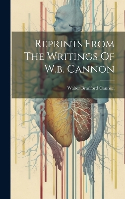 Reprints From The Writings Of W.b. Cannon