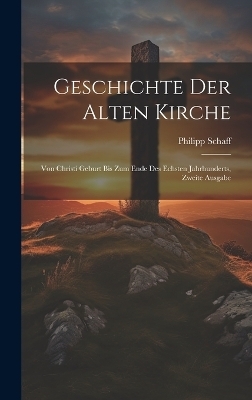 Geschichte der alten Kirche - Philipp Schaff