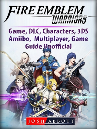 Fire Emblem Warriors Game, DLC, Characters, 3DS, Amiibo, Multiplayer, Game Guide Unofficial