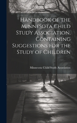 Handbook of the Minnesota Child Study Association, Containing Suggestions for the Study of Children