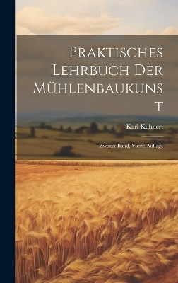Praktisches Lehrbuch der M&uuml;hlenbaukunst - Karl Kuhnert