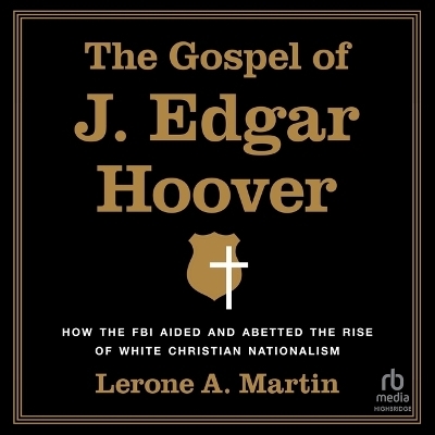 The Gospel of J. Edgar Hoover - Lerone A Martin