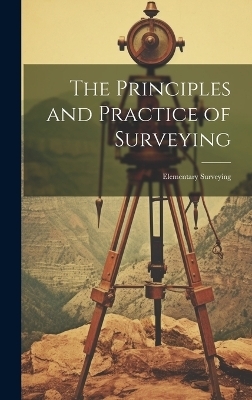 The Principles and Practice of Surveying -  Anonymous