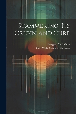 Stammering, Its Origin and Cure