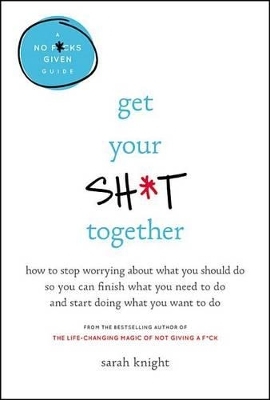 Get Your Sh*t Together - Sarah Knight