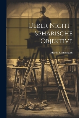 Ueber Nicht-Sphärische Objektive